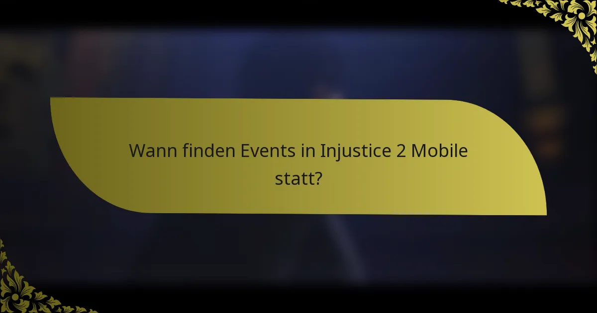 Wann finden Events in Injustice 2 Mobile statt?