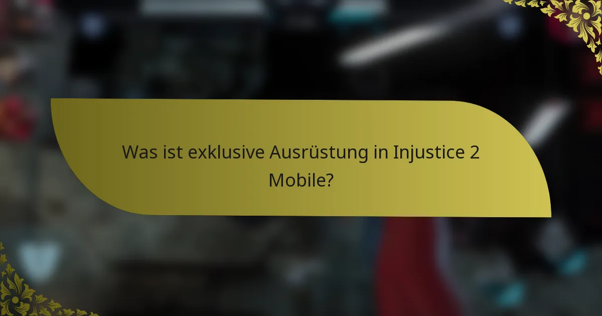 Was ist exklusive Ausrüstung in Injustice 2 Mobile?