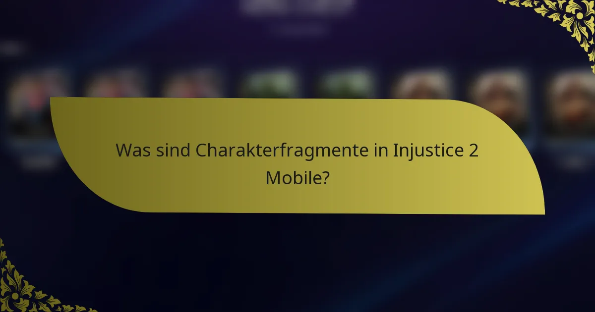 Was sind Charakterfragmente in Injustice 2 Mobile?