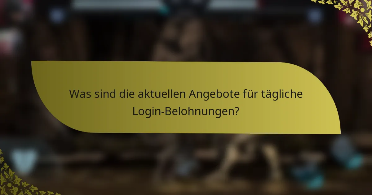 Was sind die aktuellen Angebote für tägliche Login-Belohnungen?