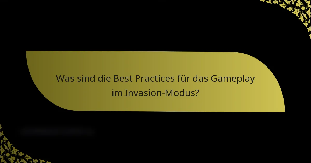 Was sind die Best Practices für das Gameplay im Invasion-Modus?
