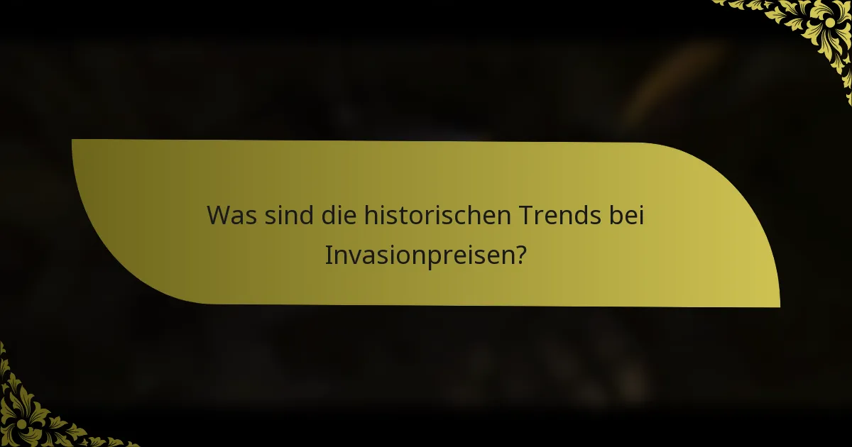 Was sind die historischen Trends bei Invasionpreisen?