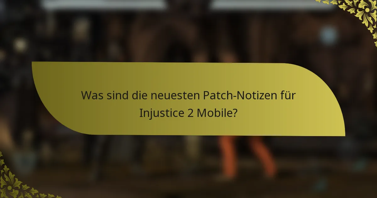 Was sind die neuesten Patch-Notizen für Injustice 2 Mobile?