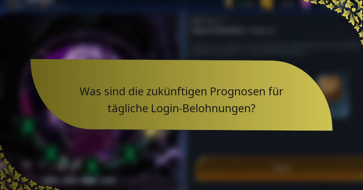 Was sind die zukünftigen Prognosen für tägliche Login-Belohnungen?
