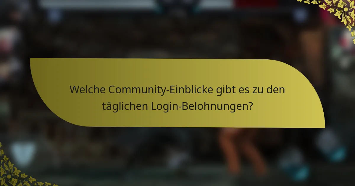 Welche Community-Einblicke gibt es zu den täglichen Login-Belohnungen?