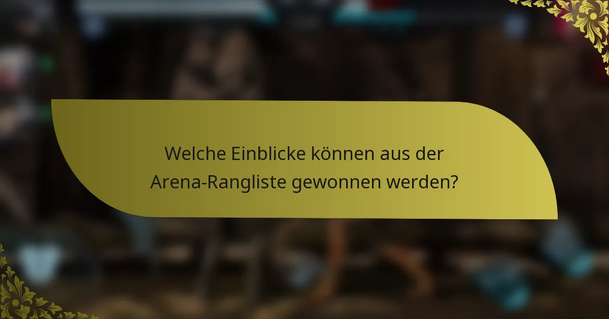 Welche Einblicke können aus der Arena-Rangliste gewonnen werden?
