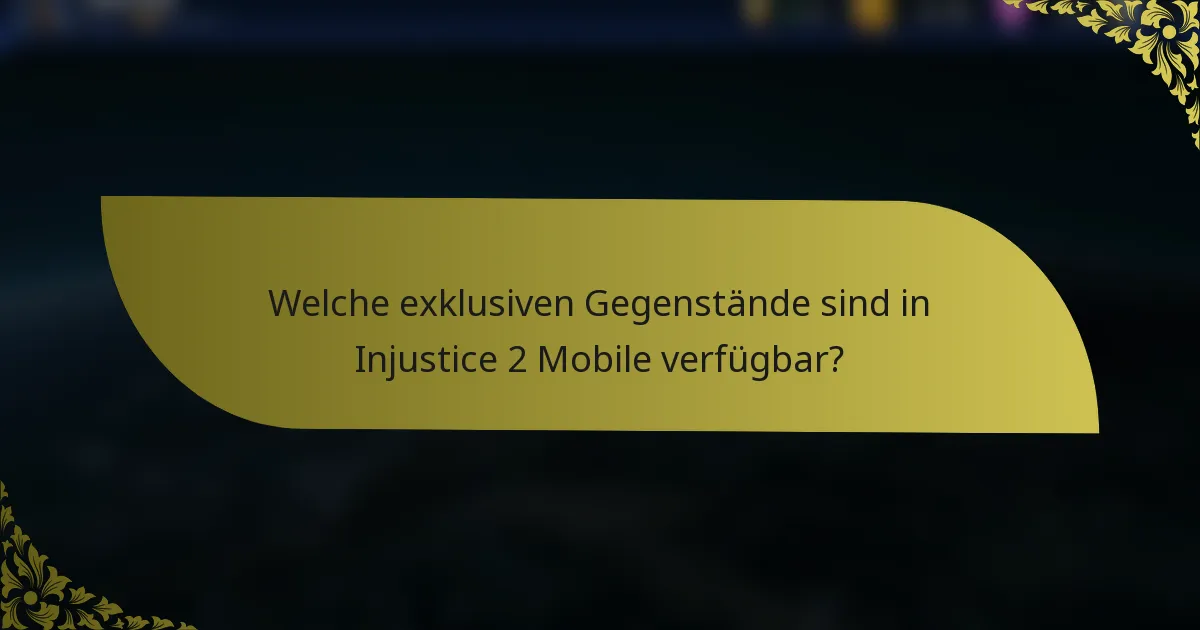 Welche exklusiven Gegenstände sind in Injustice 2 Mobile verfügbar?