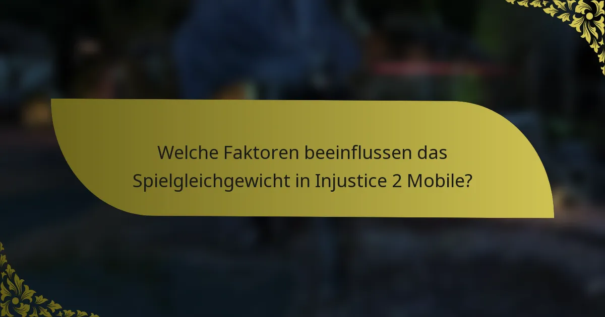 Welche Faktoren beeinflussen das Spielgleichgewicht in Injustice 2 Mobile?
