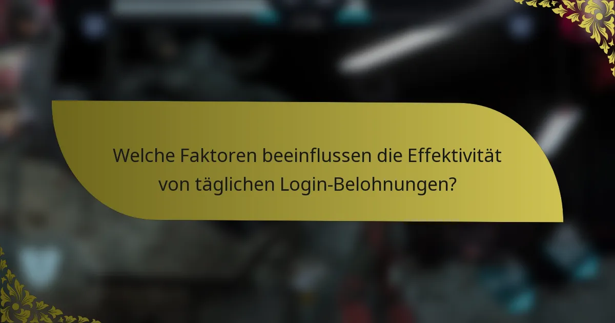 Welche Faktoren beeinflussen die Effektivität von täglichen Login-Belohnungen?