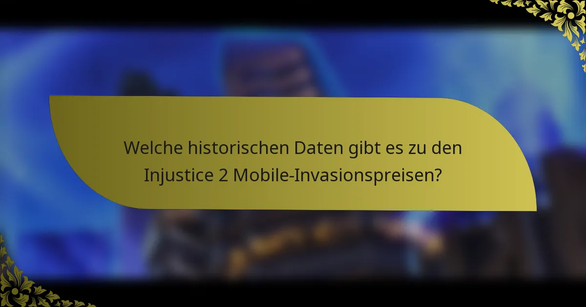Welche historischen Daten gibt es zu den Injustice 2 Mobile-Invasionspreisen?
