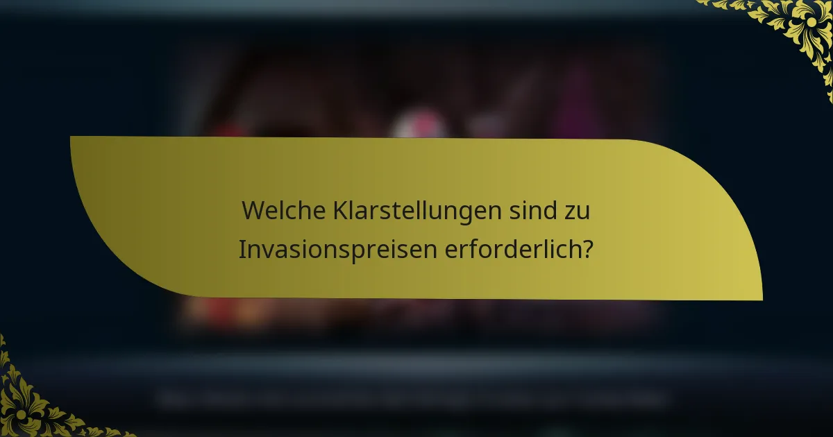 Welche Klarstellungen sind zu Invasionspreisen erforderlich?