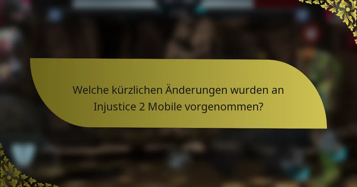 Welche kürzlichen Änderungen wurden an Injustice 2 Mobile vorgenommen?