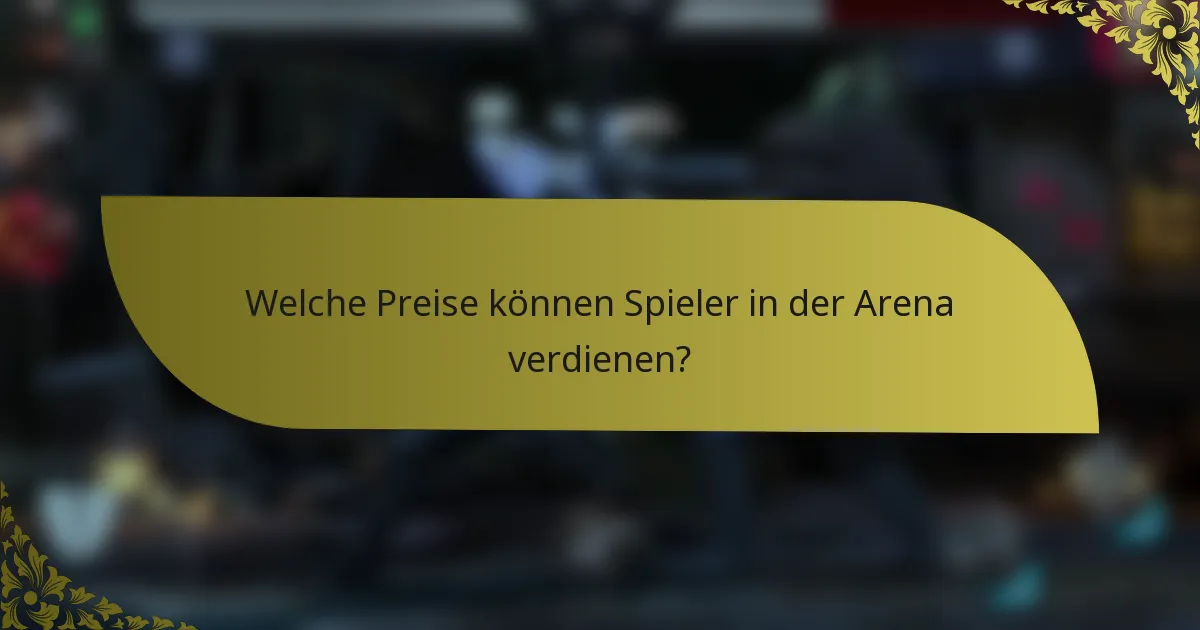 Welche Preise können Spieler in der Arena verdienen?