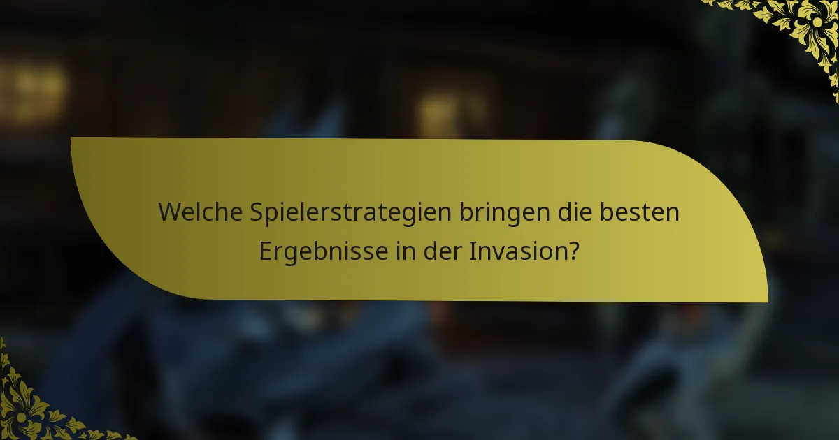 Welche Spielerstrategien bringen die besten Ergebnisse in der Invasion?