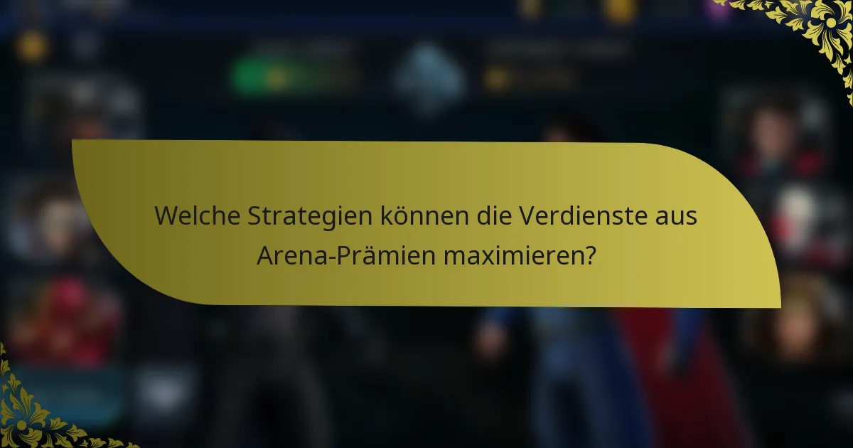 Welche Strategien können die Verdienste aus Arena-Prämien maximieren?
