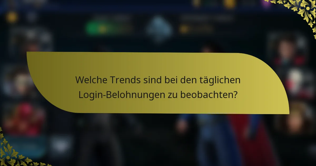 Welche Trends sind bei den täglichen Login-Belohnungen zu beobachten?