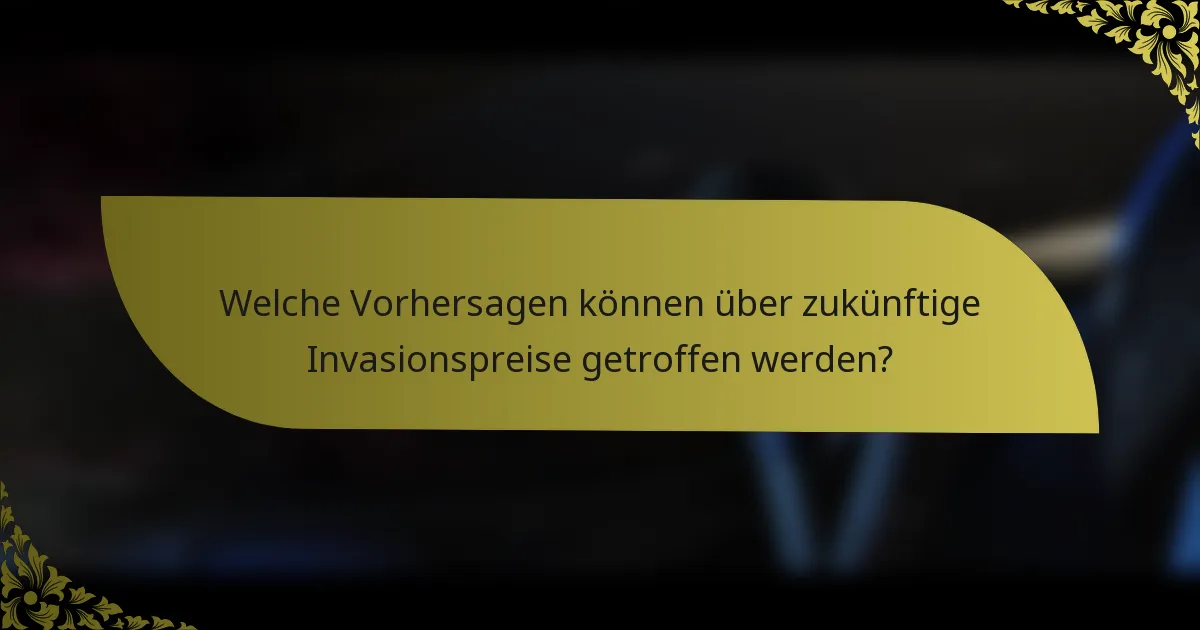 Welche Vorhersagen können über zukünftige Invasionspreise getroffen werden?
