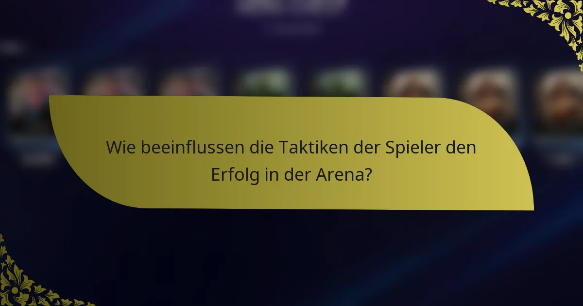 Wie beeinflussen die Taktiken der Spieler den Erfolg in der Arena?
