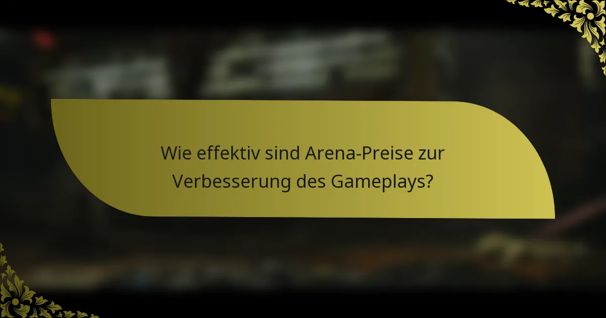 Wie effektiv sind Arena-Preise zur Verbesserung des Gameplays?