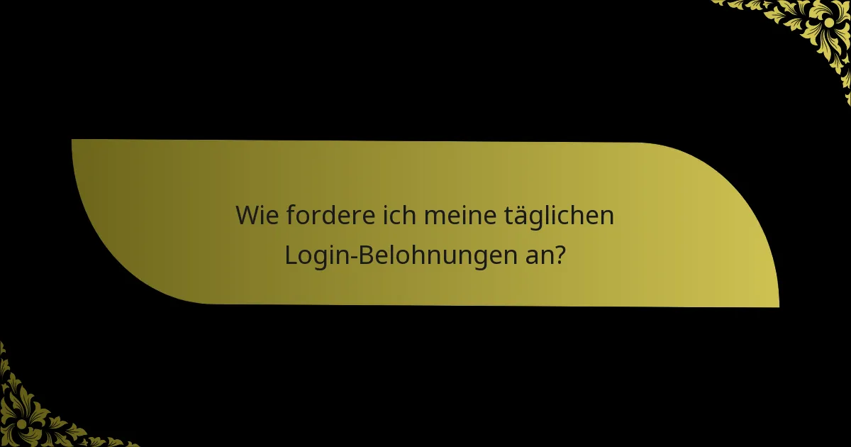 Wie fordere ich meine täglichen Login-Belohnungen an?