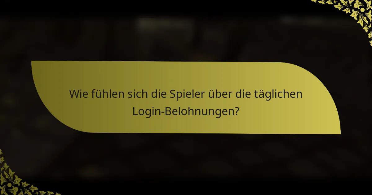 Wie fühlen sich die Spieler über die täglichen Login-Belohnungen?