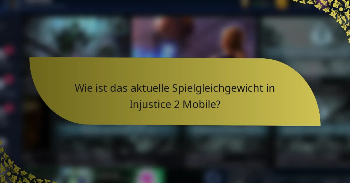 Wie ist das aktuelle Spielgleichgewicht in Injustice 2 Mobile?