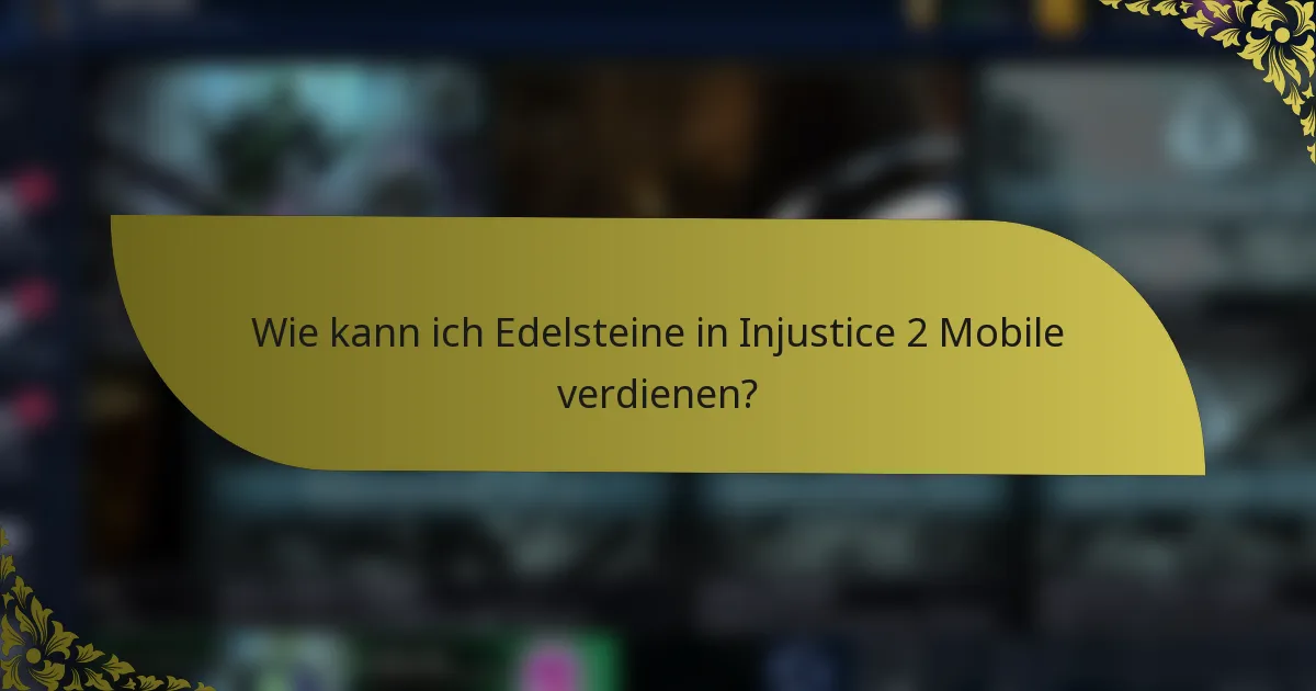 Wie kann ich Edelsteine in Injustice 2 Mobile verdienen?