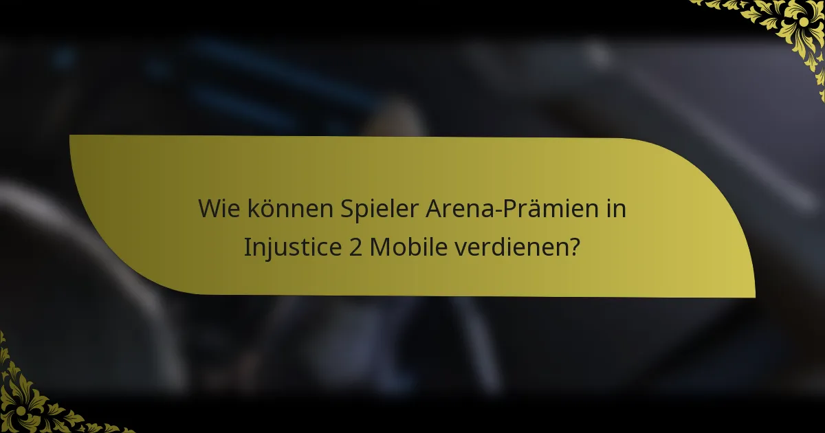 Wie können Spieler Arena-Prämien in Injustice 2 Mobile verdienen?