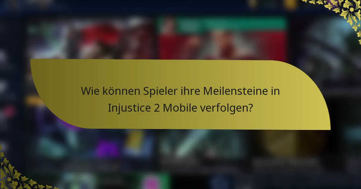 Wie können Spieler ihre Meilensteine in Injustice 2 Mobile verfolgen?