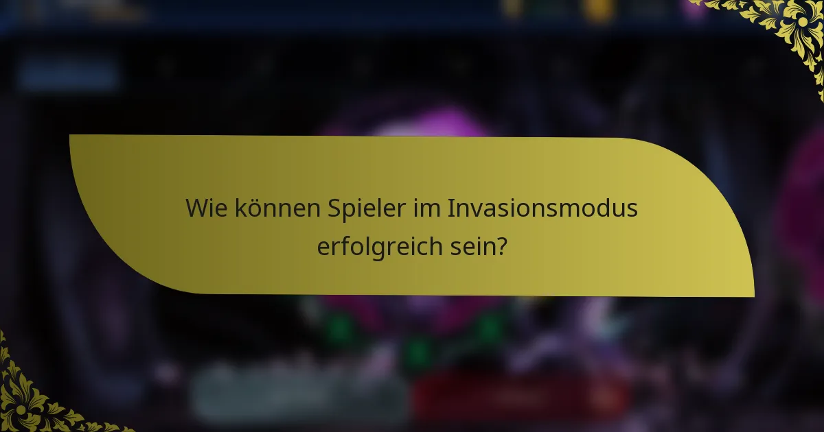 Wie können Spieler im Invasionsmodus erfolgreich sein?