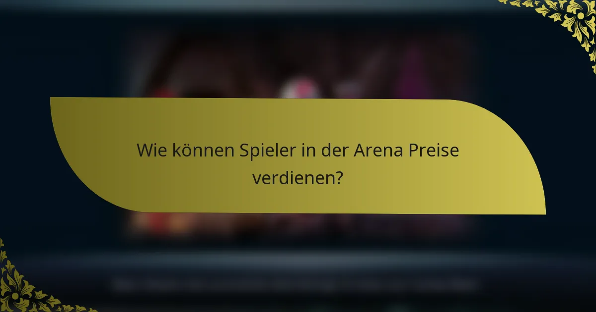 Wie können Spieler in der Arena Preise verdienen?