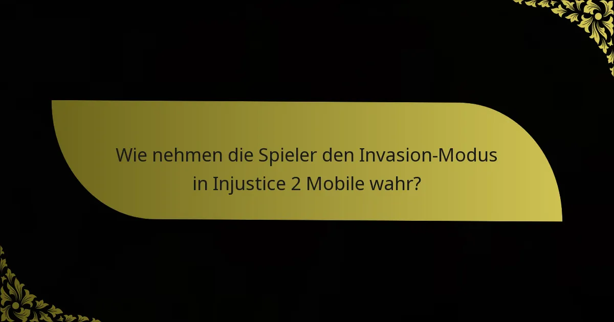Wie nehmen die Spieler den Invasion-Modus in Injustice 2 Mobile wahr?