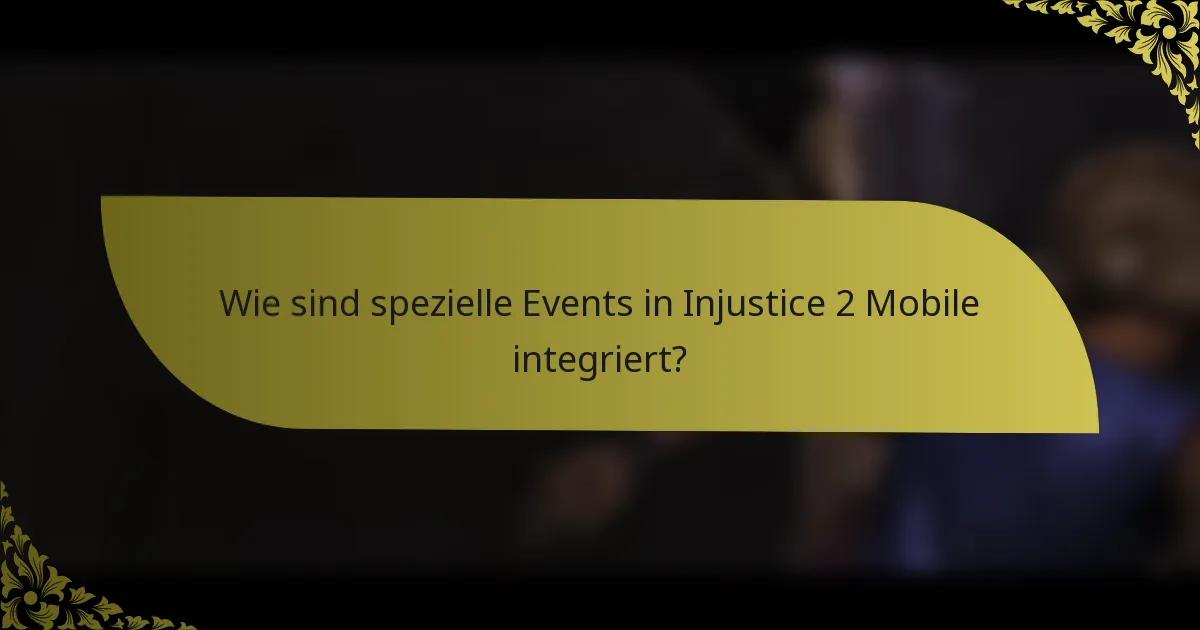 Wie sind spezielle Events in Injustice 2 Mobile integriert?