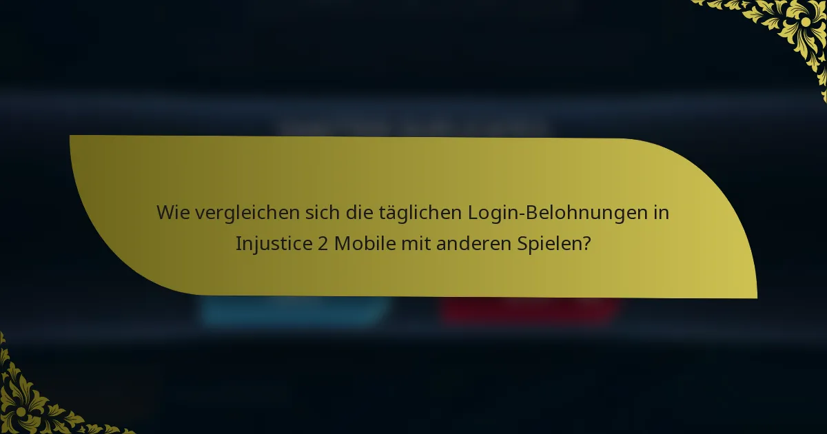 Wie vergleichen sich die täglichen Login-Belohnungen in Injustice 2 Mobile mit anderen Spielen?