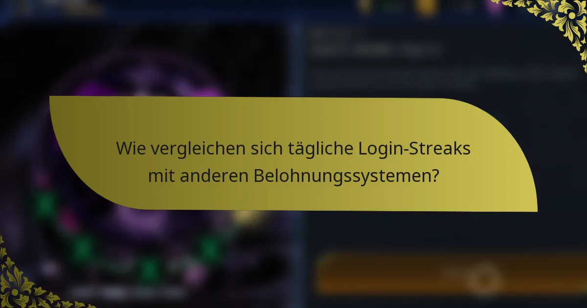 Wie vergleichen sich tägliche Login-Streaks mit anderen Belohnungssystemen?