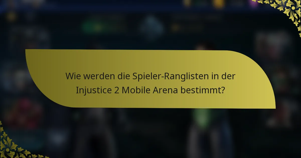 Wie werden die Spieler-Ranglisten in der Injustice 2 Mobile Arena bestimmt?