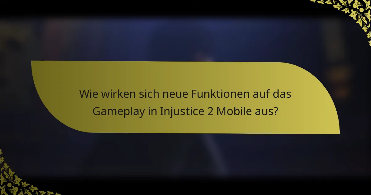 Wie wirken sich neue Funktionen auf das Gameplay in Injustice 2 Mobile aus?