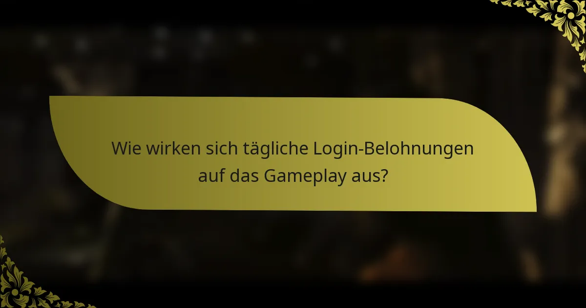 Wie wirken sich tägliche Login-Belohnungen auf das Gameplay aus?